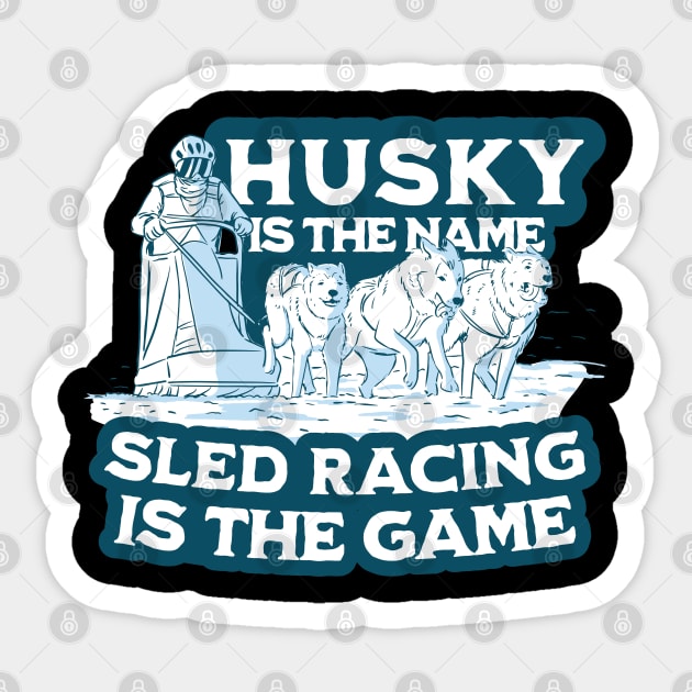 Husky is the name sled racing is the game - Sled Racing Husky Lover Sticker by Emmi Fox Designs